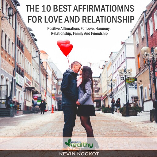 The 10 Best Affirmations For Love And Relationship: Positive Affirmations For Harmony, Relationship, Family And Friendship, simply healthy
