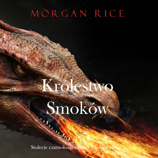 Królestwo smoków (Stulecie czarnoksiężników - Tom pierwszy), Morgan Rice