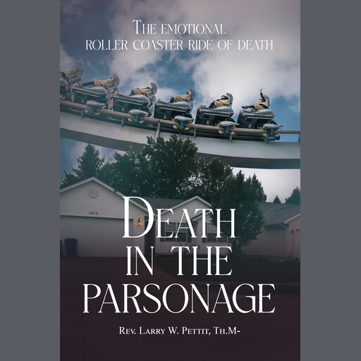 DEATH IN THE PARSONAGE, Rev. Larry W. Pettit Th.M.