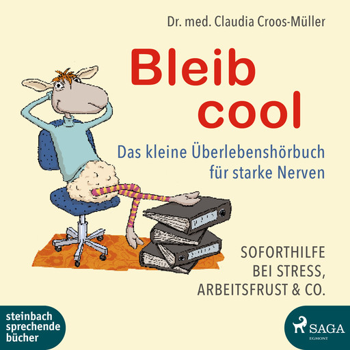 Bleib cool – Das kleine Überlebenshörbuch für starke Nerven Soforthilfe bei Stress, Arbeitsfrust & Co., Med. Claudia Croos. Müller