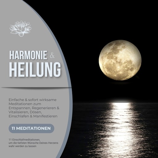 Harmonie & Heilung - 11 Einschlafmeditationen, um die tiefsten Wünsche Deines Herzens wahr werden zu lassen, Patrick Lynen