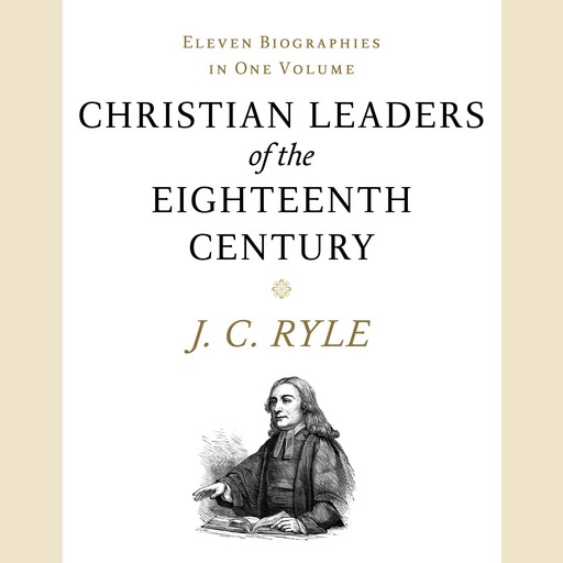 Christian Leaders of the Eighteenth Century, J.C.Ryle