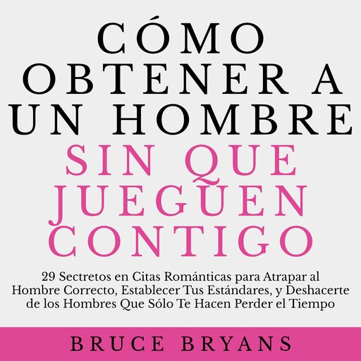 Cómo Obtener a un Hombre sin Que Jueguen Contigo, Bruce Bryans