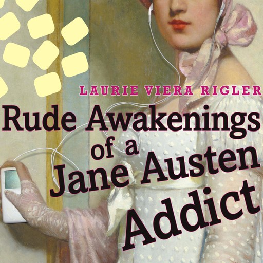 Rude Awakenings of a Jane Austen Addict, Laurie Viera Rigler