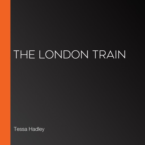 The London Train, Tessa Hadley