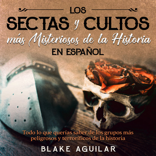Las Sectas y Cultos más Misteriosos de la Historia en Español, Blake Aguilar