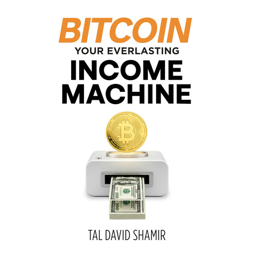 Bitcoin your everlasting income machine, Tal David Shamir