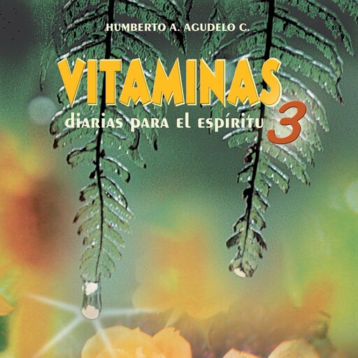 Vitaminas diarias para el espíritu 3, Humberto A. Agudelo