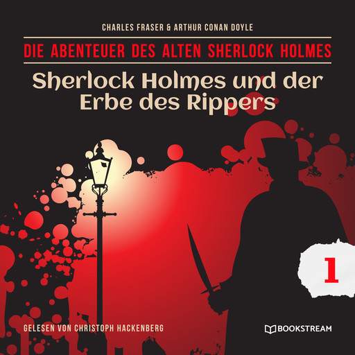 Sherlock Holmes und der Erbe des Rippers - Die Abenteuer des alten Sherlock Holmes, Folge 1 (Ungekürzt), Arthur Conan Doyle, Charles Fraser