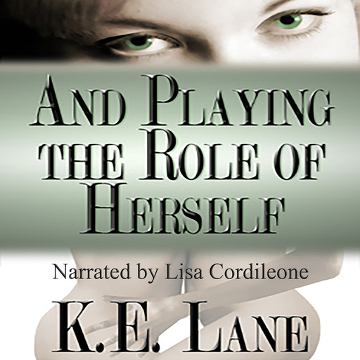 And Playing the Role of Herself, K.E.Lane