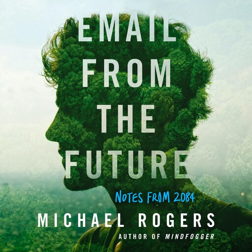 Email from the Future: Notes from 2084, Michael Rogers