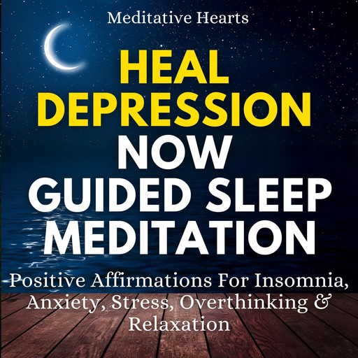 Heal Depression Now Guided Sleep Meditation, Meditative Hearts