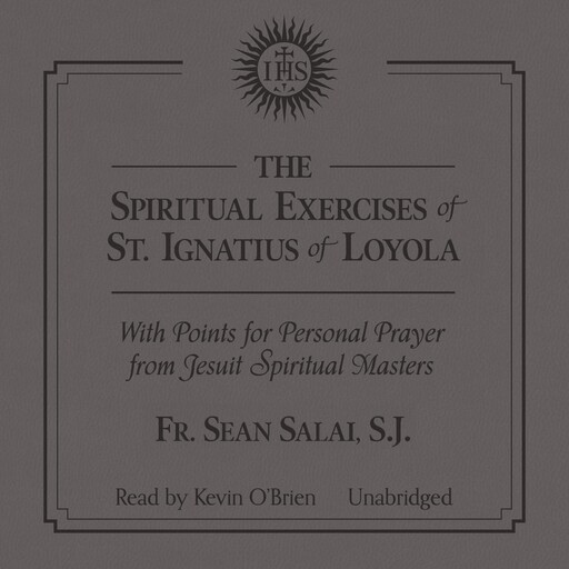 The Spiritual Exercises of Saint Ignatius with Points for Prayer from Jesuit Spiritual Masters, S.J., Fr. Sean Salai
