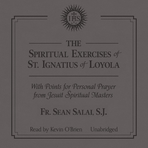 The Spiritual Exercises of Saint Ignatius with Points for Prayer from Jesuit Spiritual Masters, S.J., Fr. Sean Salai