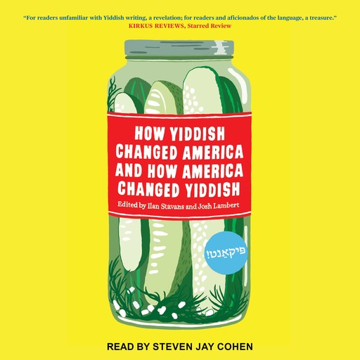How Yiddish Changed America and How America Changed Yiddish, Ilan Stavans, Josh Lambert