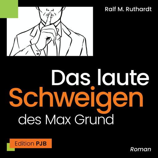 Das laute Schweigen des Max Grund (Ungekürzt), Ralf M. Ruthardt