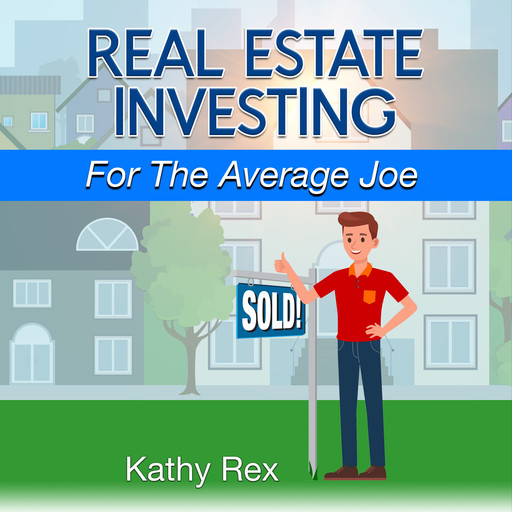 Real Estate Investing for the Average Joe, Kathy Rex