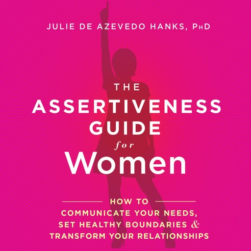 The Assertiveness Guide for Women, LCSW, Julie de Azevedo Hanks