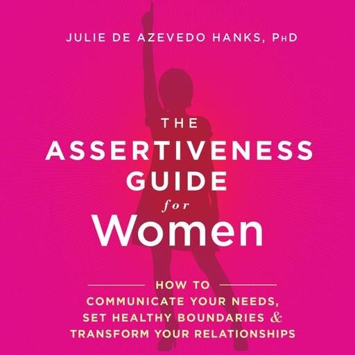 The Assertiveness Guide for Women, LCSW, Julie de Azevedo Hanks