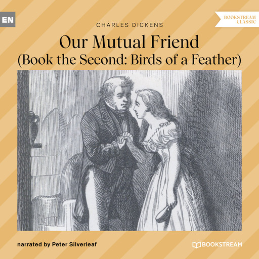 Our Mutual Friend - Book the Second: Birds of a Feather (Unabridged), Charles Dickens