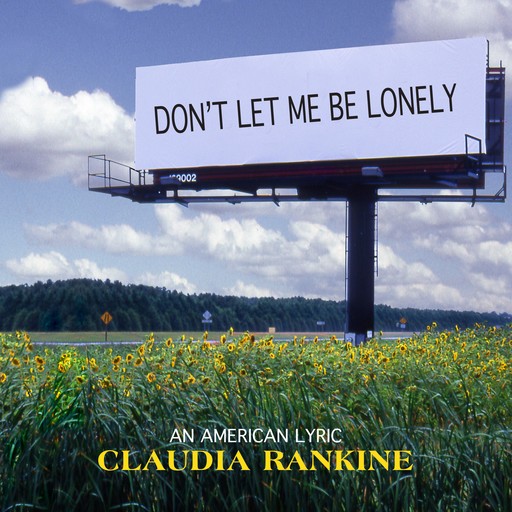 Don't Let Me Be Lonely, Claudia Rankine