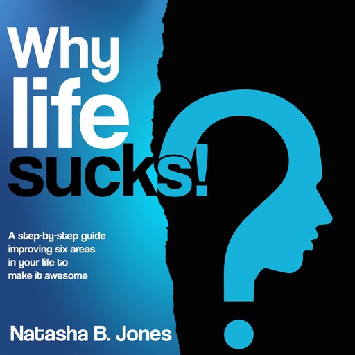 Why life sucks!, Natasha B. Jones