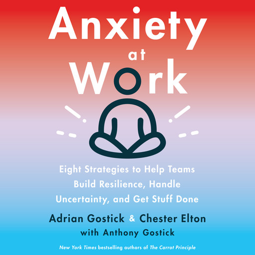 Anxiety at Work, Gostick Adrian, Chester Elton