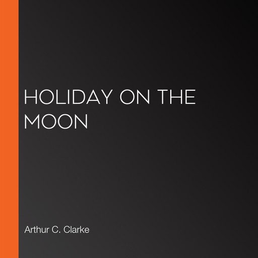 Holiday on the Moon, Arthur Clarke