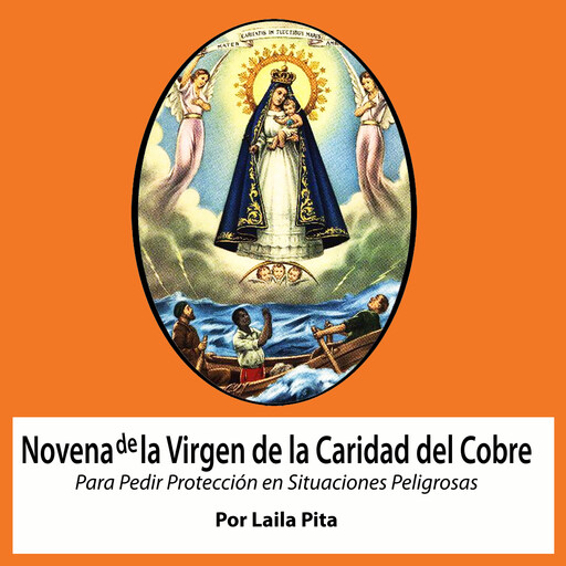 Novena de la Virgen de la Caridad del Cobre Para Pedir Protección en Situaciones Peligrosas, Laila Pita