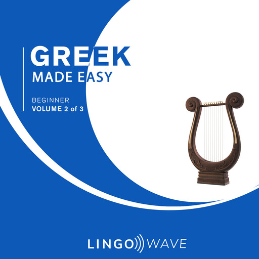 Greek Made Easy - Beginner - Volume 2 of 3, Lingo Wave