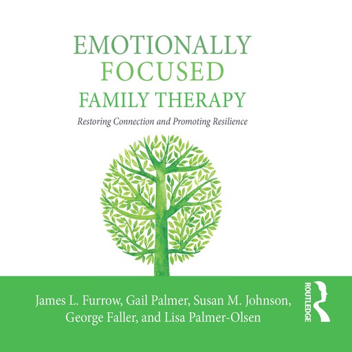 Emotionally Focused Family Therapy, Susan Johnson, James Furrow Ph.D., Gail Palmer, George Faller, Lisa Palmer-Olsen