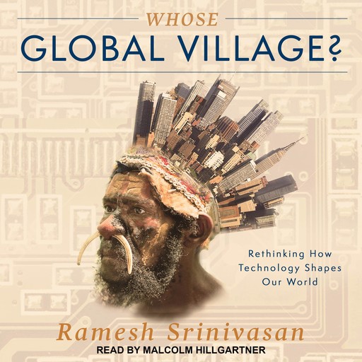 Whose Global Village?, Ramesh Srinivasan