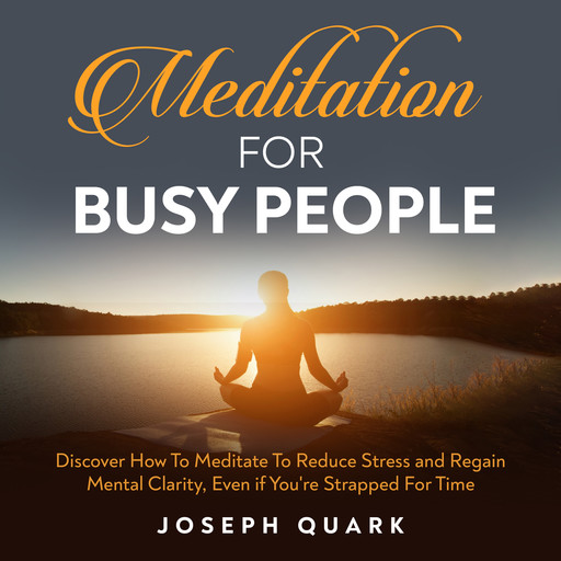 Meditation For Busy People, Joseph Quark
