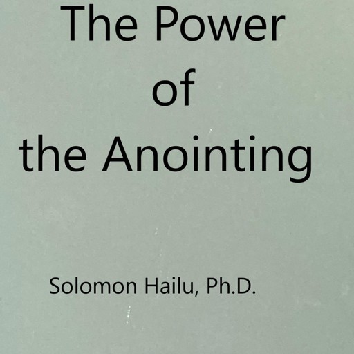 The Power of the Anointing, Solomon Hailu