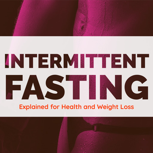 Intermittent Fasting Explained for Health and Weight Loss, Darcy Carter