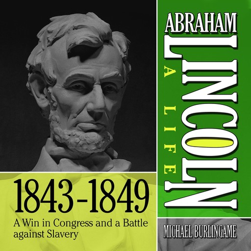 Abraham Lincoln: A Life 1843-1849, Michael Burlingame