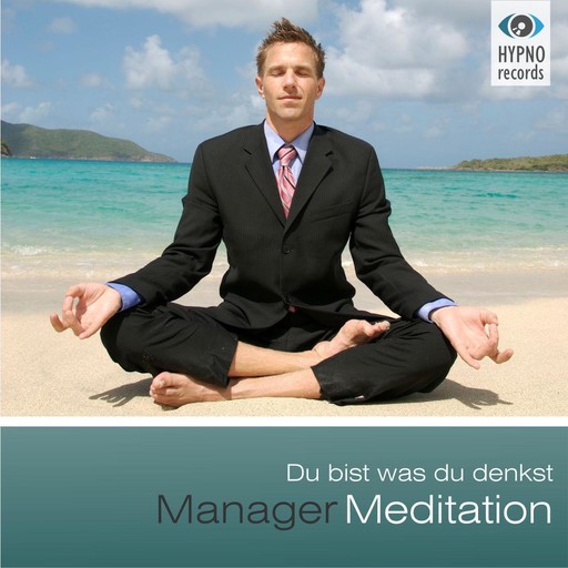 Manager Meditation - Du bist was du denkst, Andreas Schütz