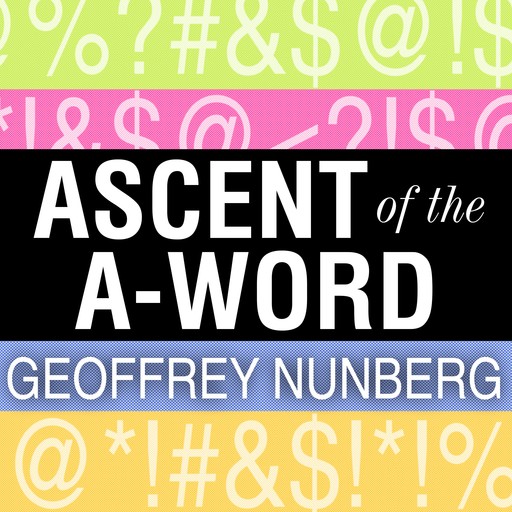 Ascent of the A-Word: Assholism, the First Sixty Years, Geoffrey Nunberg
