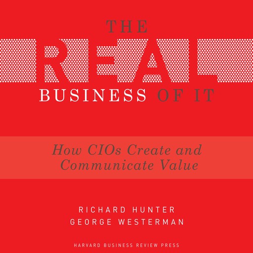 The Real Business of IT, Richard Hunter, George Westerman