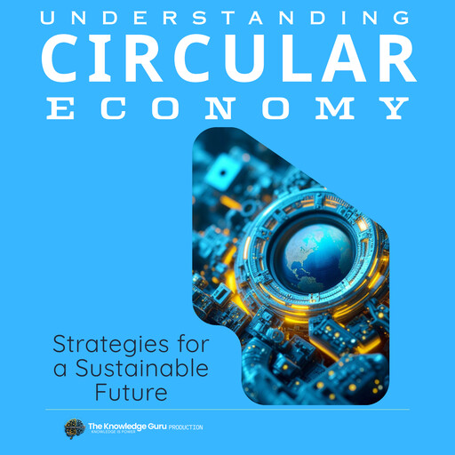 Understanding The Circular Economy: Strategies for a Sustainable Future, Clement Pereira