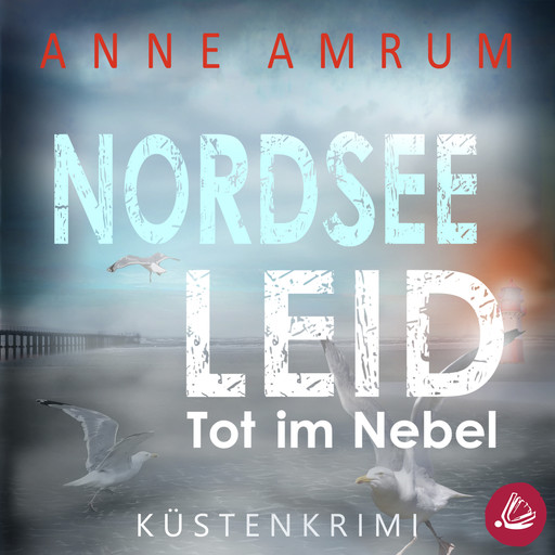 Nordsee Leid - Die Küsten-Kommissare: Küstenkrimi (Die Nordsee-Kommissare, Band 3), Anne Amrum