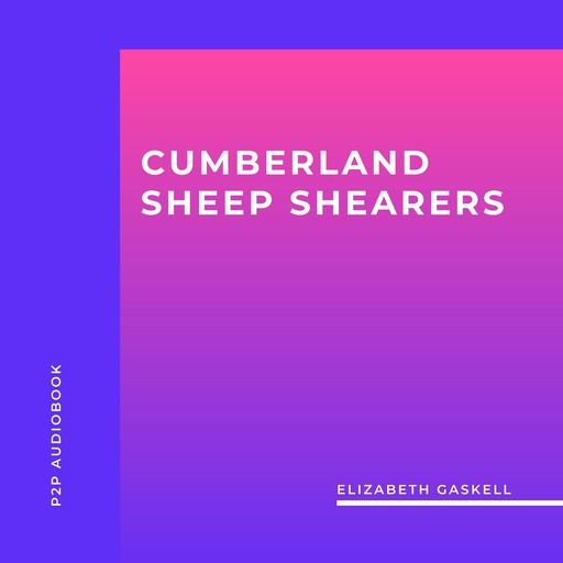 Cumberland Sheep Shearers (Unabridged), Elizabeth Gaskell
