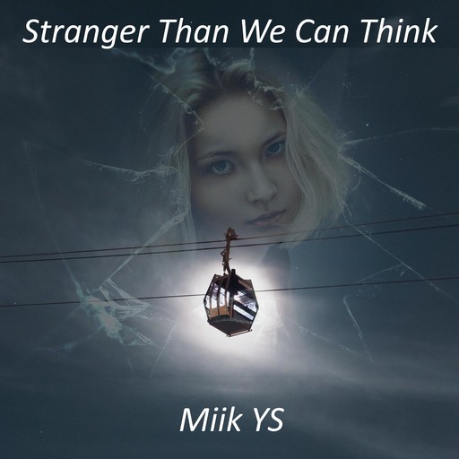 Stranger Than We Can Think, Miik YS