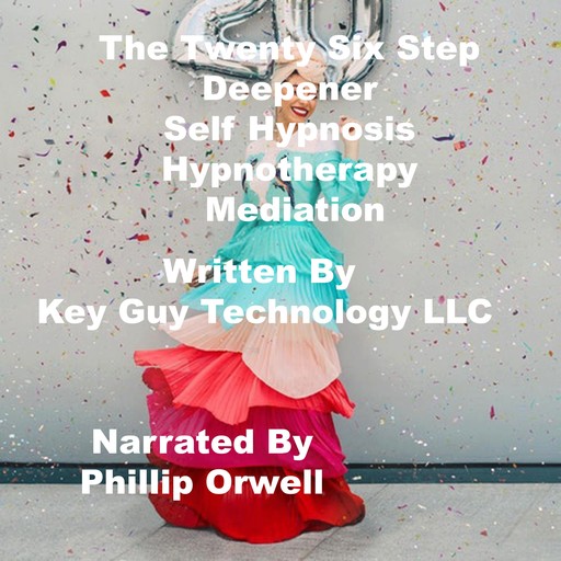 The Twenty Six Step Deepener Self Hypnosis Hypnotherapy Meditation, Key Guy Technology LLC
