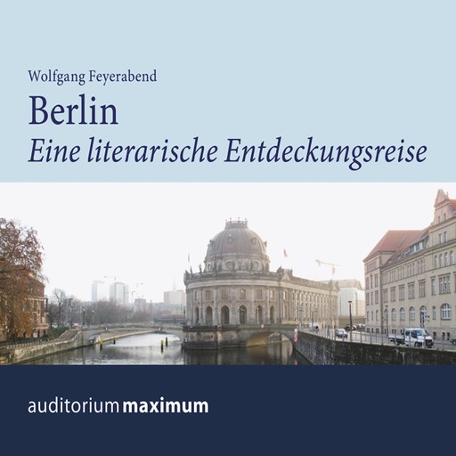 Berlin - eine literarische Entdeckungsreise (Ungekürzt), Wolfgang Feyerabend