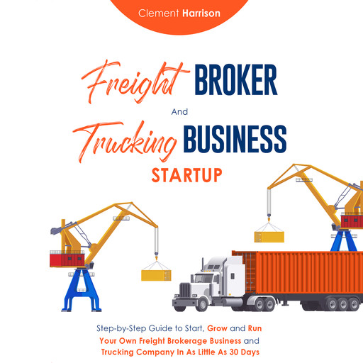 Freight Broker and Trucking Business Startup, Clement Harrions
