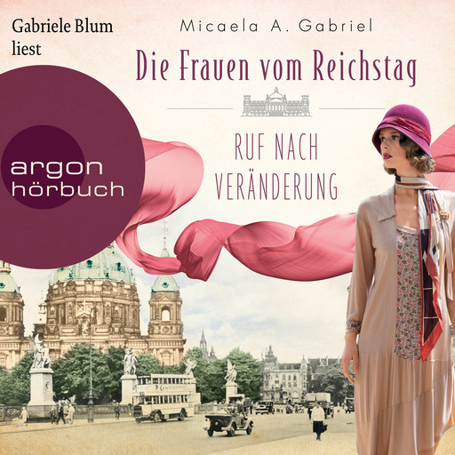 Die Frauen vom Reichstag: Ruf nach Veränderung - Die Parlamentarierinnen-Reihe, Band 2 (Ungekürzte Lesung), Micaela A. Gabriel