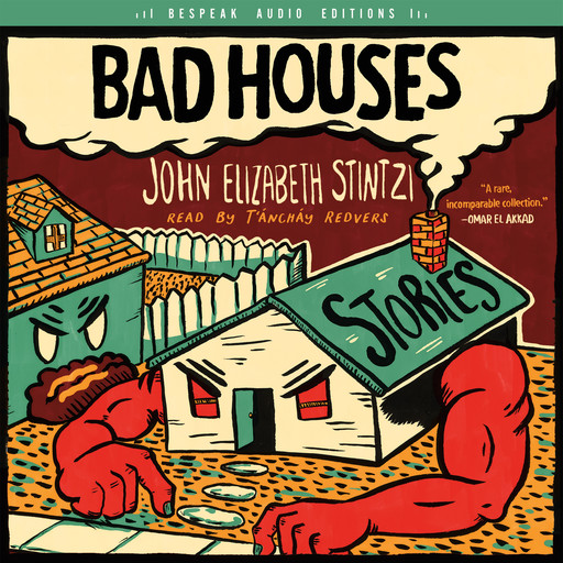 Bad Houses (Unabridged), John Elizabeth Stintzi