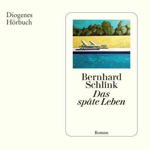 Das späte Leben (Ungekürzt), Bernhard Schlink