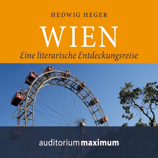 Wien - Eine literarische Entdeckungsreise (Ungekürzt), Hedwig Heger